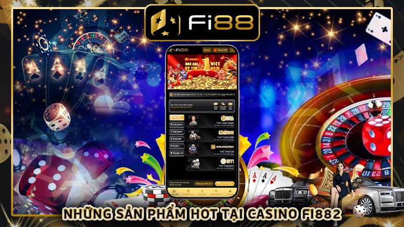 Những sản phẩm hot tại casino Fi882